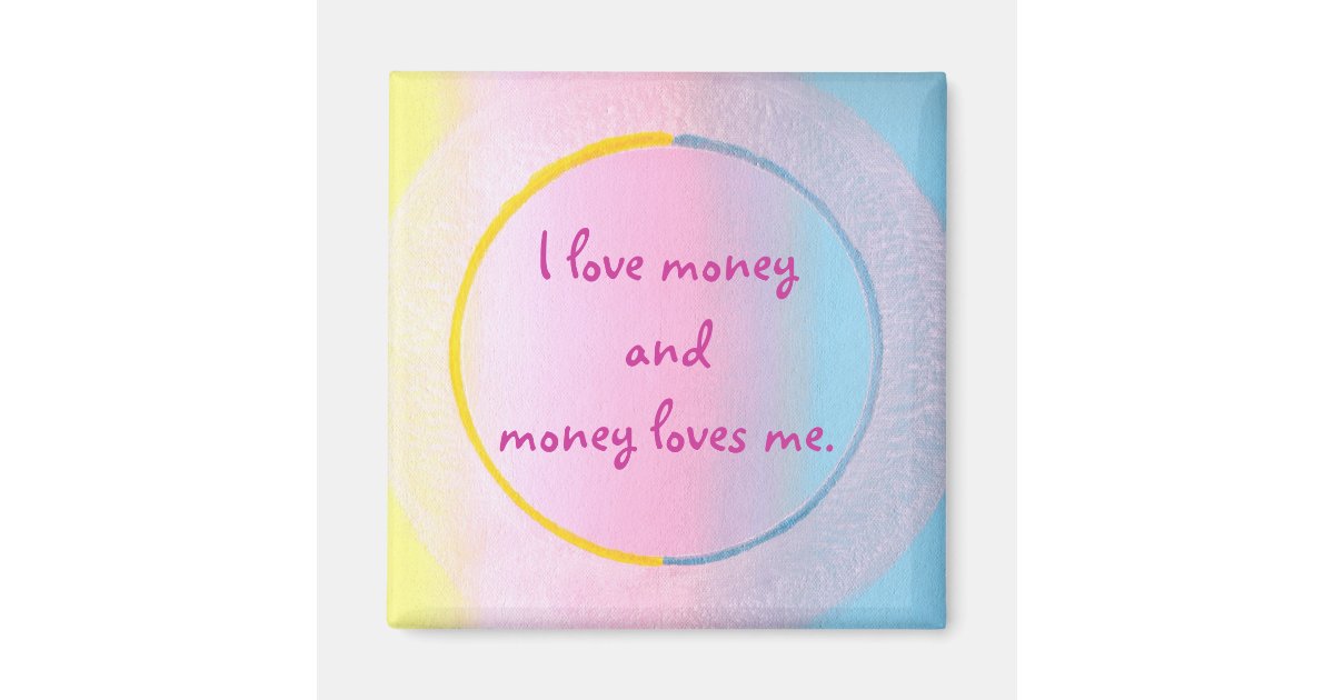 I love money and money loves me magnets zazzle