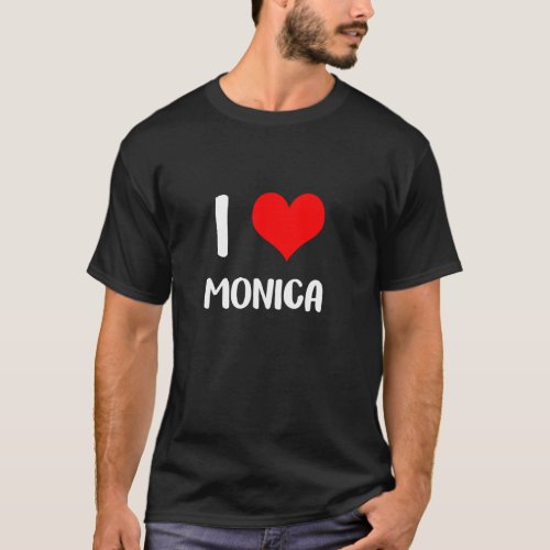 I Love Monica My Valentine Sorry Ladies Guys Heart T_Shirt
