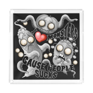 I Love Monsters 'cause People Sucks Acrylic Tray
