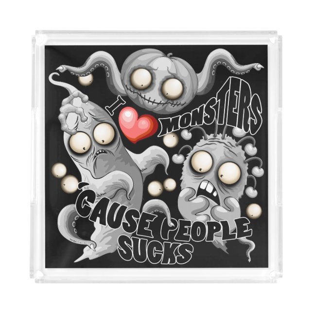 I Love Monsters 'cause People Sucks Acrylic Tray (Front)