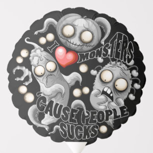 I Love Monsters 'cause People Sucks Balloon