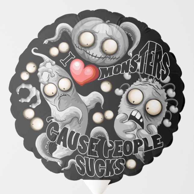 I Love Monsters 'cause People Sucks Balloon (Front)