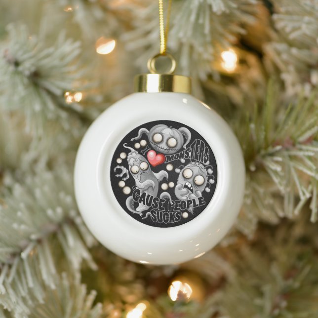 I Love Monsters 'cause People Sucks Ceramic Ball Christmas Ornament (Tree)