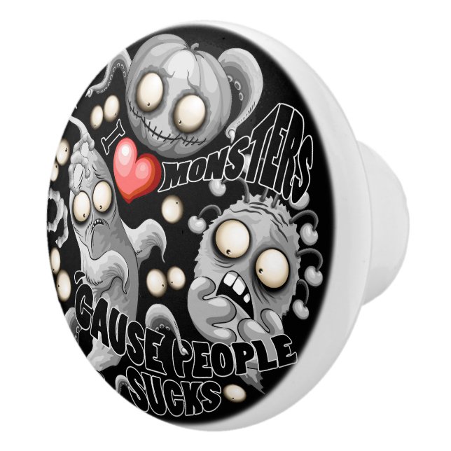 I Love Monsters 'cause People Sucks Ceramic Knob (Right)