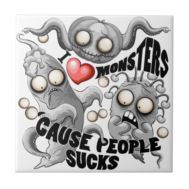 I Love Monsters 'cause People Sucks Ceramic Tile (Front)