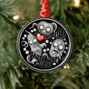 I Love Monsters 'cause People Sucks Metal Ornament