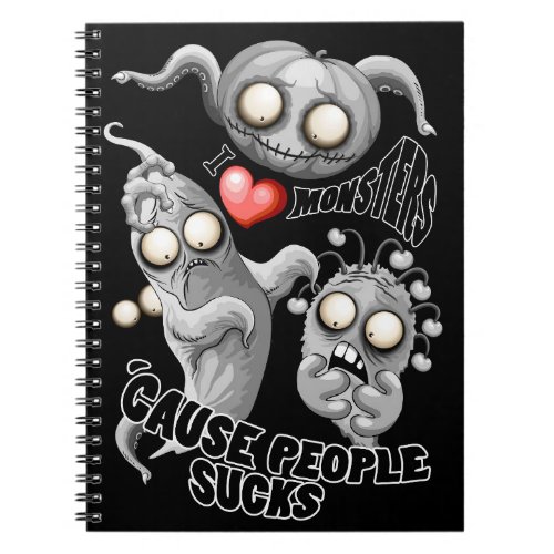 I Love Monsters cause People Sucks Notebook