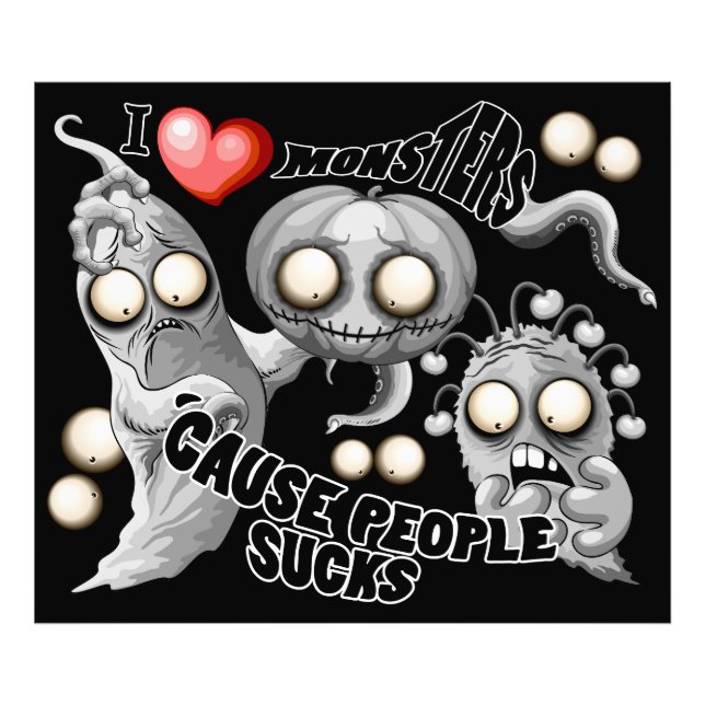 I Love Monsters 'cause People Sucks Photo Print (Front)