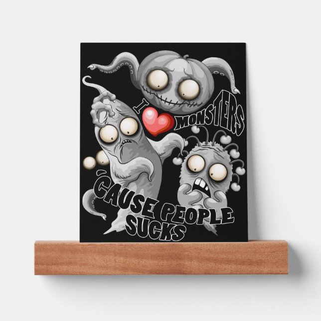 I Love Monsters 'cause People Sucks Picture Ledge (Front)