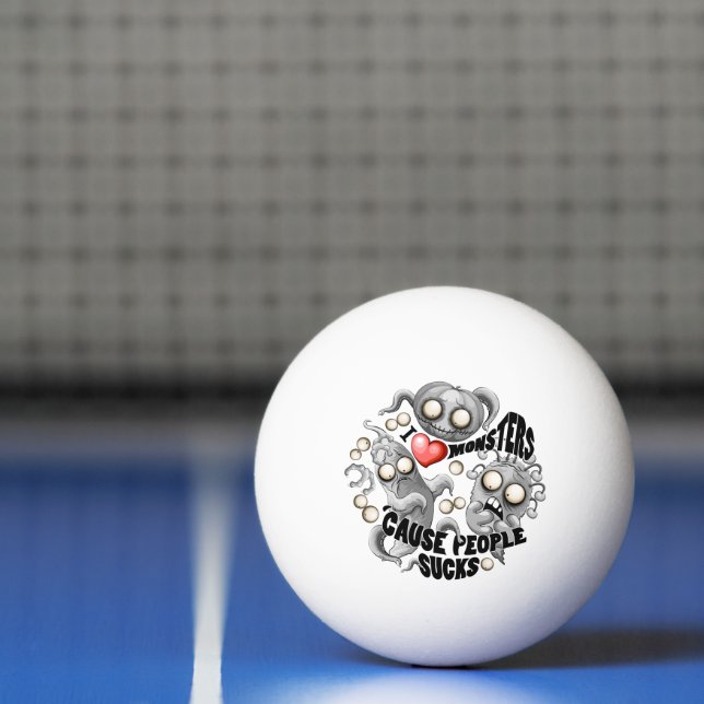 I Love Monsters 'cause People Sucks Ping Pong Ball (Net)