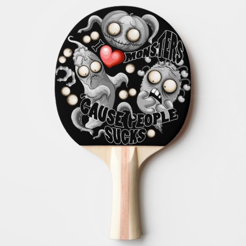I Love Monsters cause People Sucks Ping Pong Paddle
