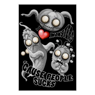 I Love Monsters 'cause People Sucks Poster