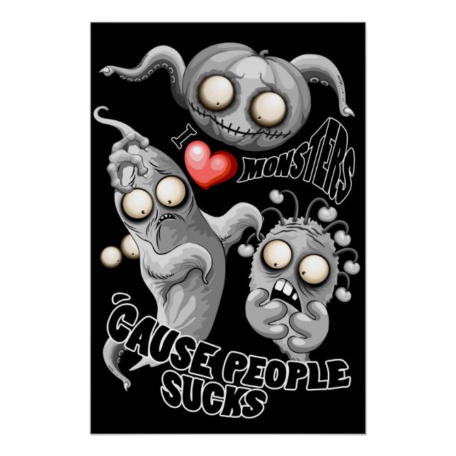 I Love Monsters 'cause People Sucks Poster (Front)