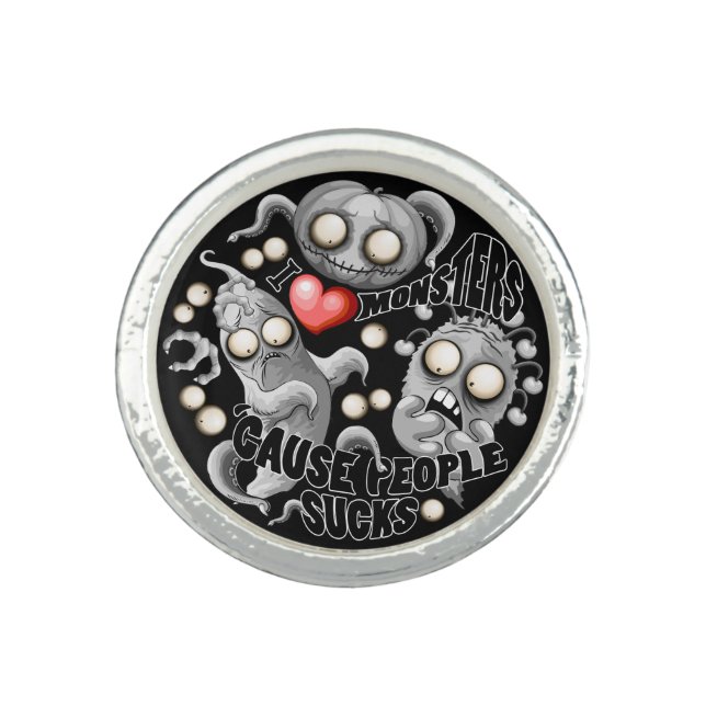 I Love Monsters 'cause People Sucks Ring (Front)