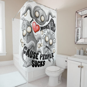 I Love Monsters 'cause People Sucks Shower Curtain