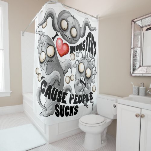 I Love Monsters cause People Sucks Shower Curtain