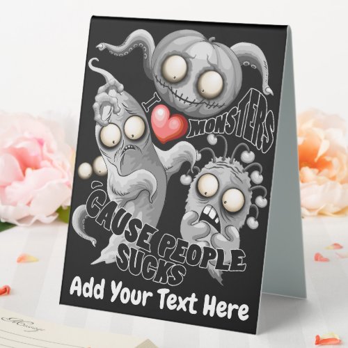 I Love Monsters cause People Sucks Table Tent Sign