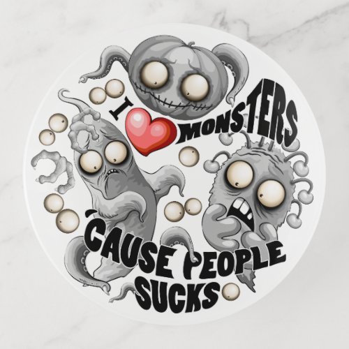 I Love Monsters cause People Sucks Trinket Tray
