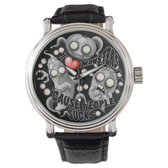 I Love Monsters 'cause People Sucks Watch (Front)