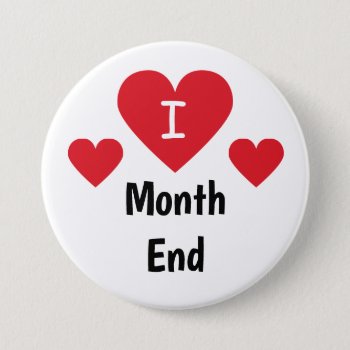 I Love Month End Accounting Accountant Badge Button by accountingcelebrity at Zazzle