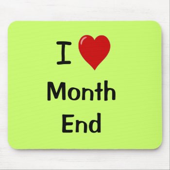 I Love Month End - Motivational Quote Mouse Pad by accountingcelebrity at Zazzle