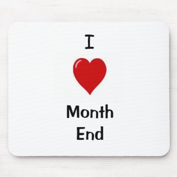 I Love Month End Mouse Pad by accountingcelebrity at Zazzle