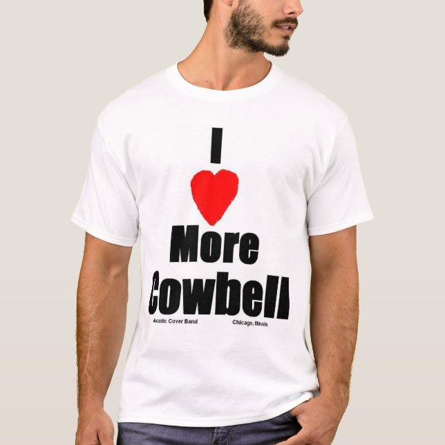 I Love More Cowbell T-Shirt (Front)