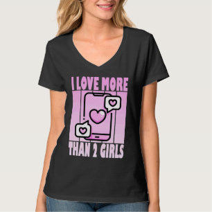 I Love More Than 2 Girls  Cute Polyamory Casanova T-Shirt