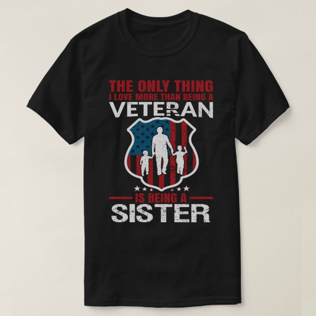 I Love More Than Being A Veteran Is Being A SISTER T-Shirt (Design Front)
