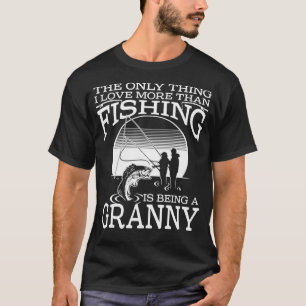 I Love More Than Fishing Is Being A GRANNY Fathers T-Shirt