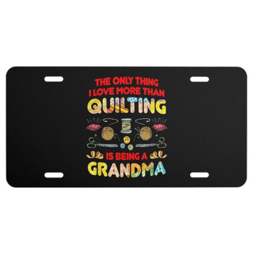 I Love More Than Quilting Is Being A Grandma License Plate