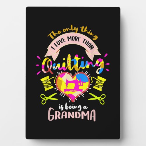 I Love More Than Quilting Is Being A Grandma Plaque