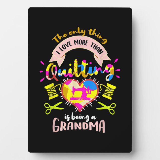 I Love More Than Quilting Is Being A Grandma Plaque (Front)