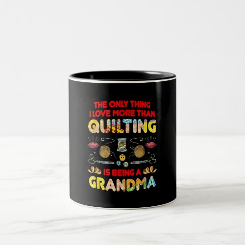 I Love More Than Quilting Is Being A Grandma Two_Tone Coffee Mug