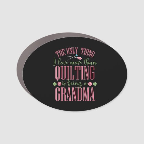 I Love More Than Quilting Is Being Grandma Car Magnet