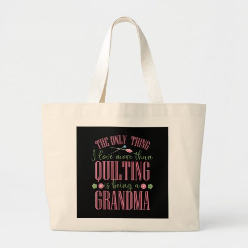 I Love More Than Quilting Is Being Grandma Large Tote Bag