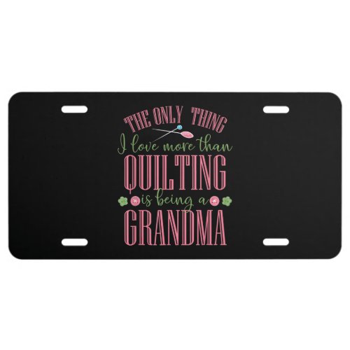 I Love More Than Quilting Is Being Grandma License Plate