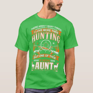 I Love More Then Hunting But One Of Them Is Being  T-Shirt