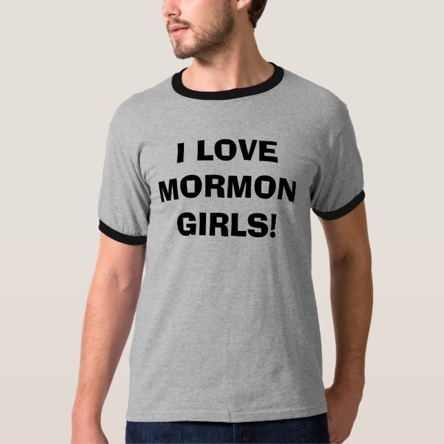 I LOVE MORMON GIRLS! T-Shirt (Front)