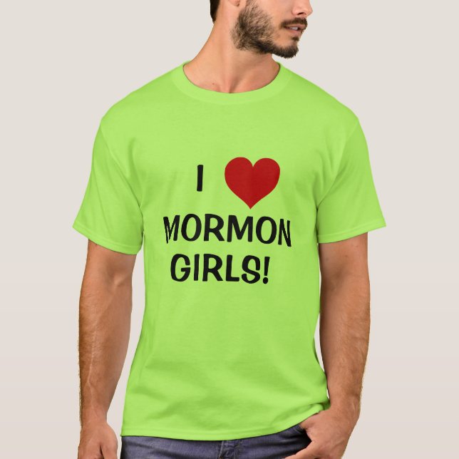I love Mormon girls! T-Shirt (Front)