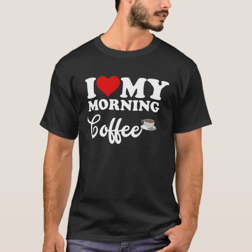 I Love Morning Coffee T_Shirt