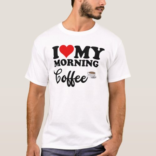 I Love Morning Coffee T_Shirt