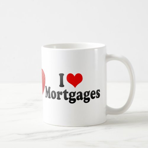 I Love Mortgages Coffee Mug