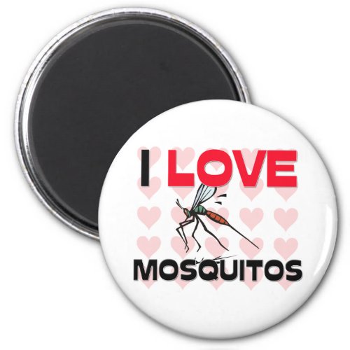 I Love Mosquitos Magnet