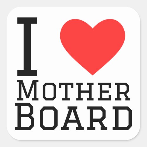 I love mother board square sticker