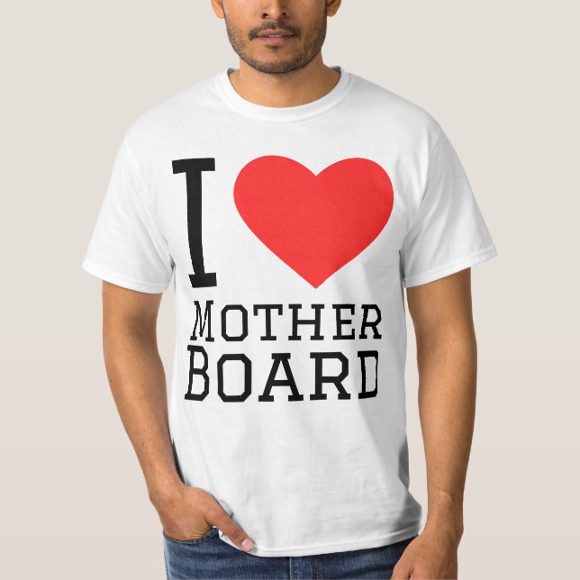 I love mother board T-Shirt (Front)