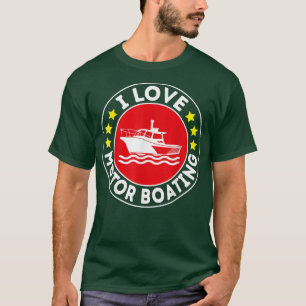 I Love Motor Boating Boater Funny Boating Motor Bo T-Shirt