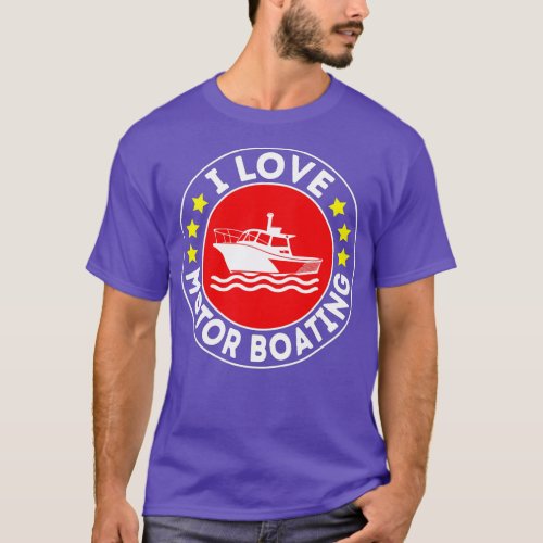 I Love Motor Boating Boater Funny Boating Motor Bo T_Shirt
