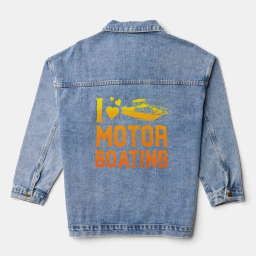 I Love Motor Boating  Boater Motor Boating  Denim Jacket