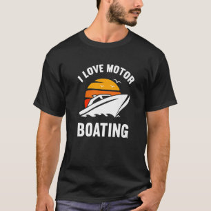 I Love Motor Boating Boater T-Shirt